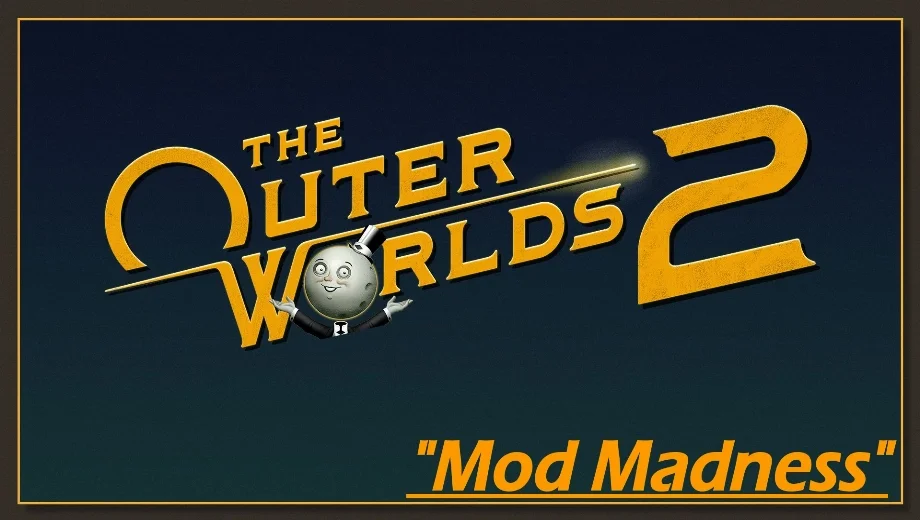 The Outer Worlds 2 Mod Madness Mod v1.0.5.0